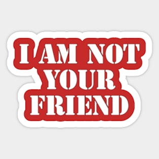 i am not your friend Sticker